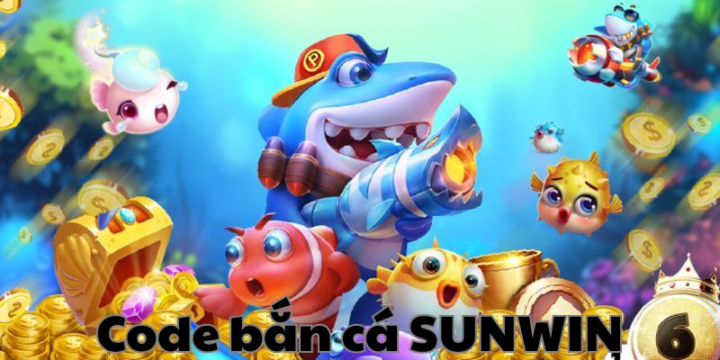 Code Bắn Cá Sunwin - Cập Nhật Mã Ưu Đãi Mới Nhất 2025 19 Code ban ca sunwin