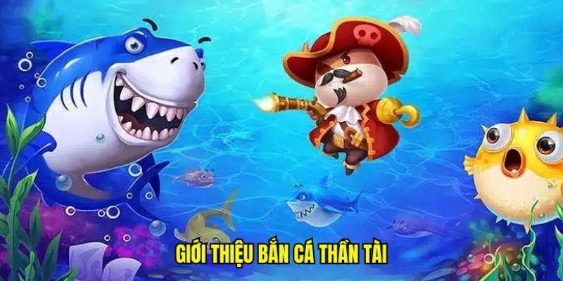 Bắn Cá Thần Tài - Chinh Phục Đại Dương Nhận Thưởng Về Túi 19 ban ca than tai
