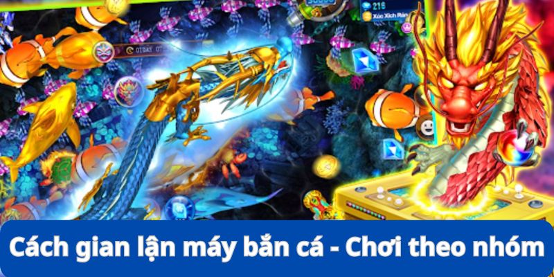 Cách Gian Lận Máy Bắn Cá - Thực Trạng, Thủ Thuật Và Hậu Quả 9 Chơi theo nhóm cũng giúp gian lận được lợi nhuận lớn