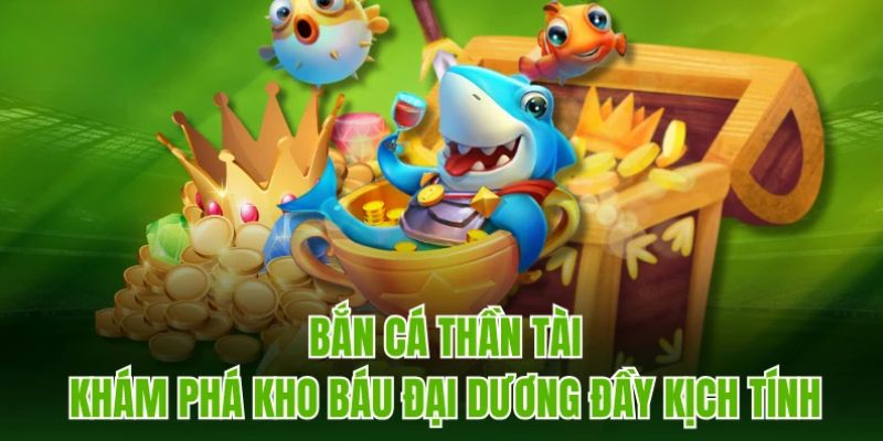 Điểm mạnh đặc biệt của game săn cá Thần Tài
