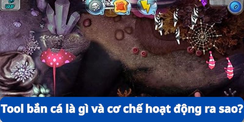 Giải mã tool bắn cá về khái niệm và cơ chế hoạt động chung