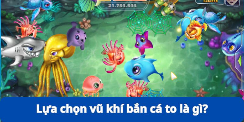 Lựa Chọn Vũ Khí Bắn Cá To - Kinh Nghiệm Đi Săn Siêu Đỉnh 6 Lý giải nguyên nhân phải biết “lựa chọn vũ khí bắn cá to”