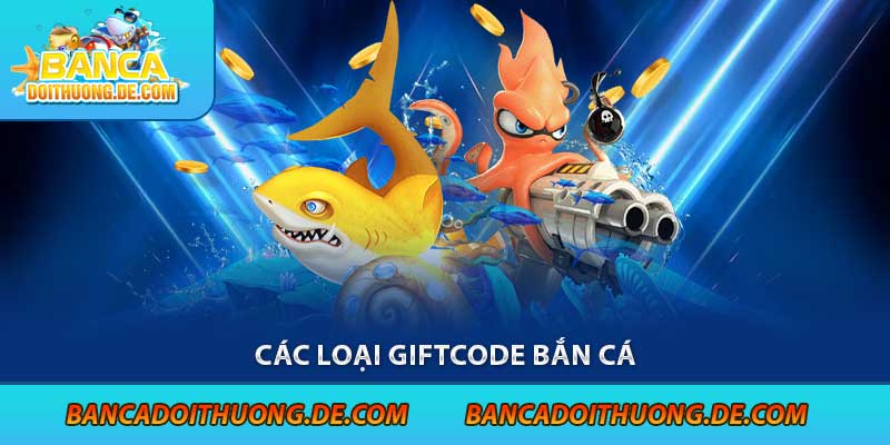 Các Loại Giftcode Bắn Cá - Tặng Ngay 5 Mã code Bắn Cá Hot Nhất 9 Các loại giftcode bắn cá