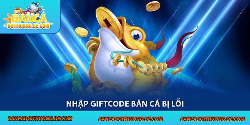 Nhập Giftcode Bắn Cá Bị Lỗi - Hướng Dẫn 4 Cách Xử Lý Nhanh 1 Nhập Giftcode Bắn Cá Bị Lỗi