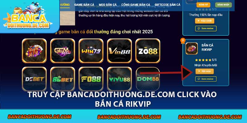 Tải Rikvip – 4 Bước Để Săn Cá Cực Đã, Nhận Thưởng Cực Chất 5 Truy cập bancadoithuong.de.com click vào bắn cá rikvip