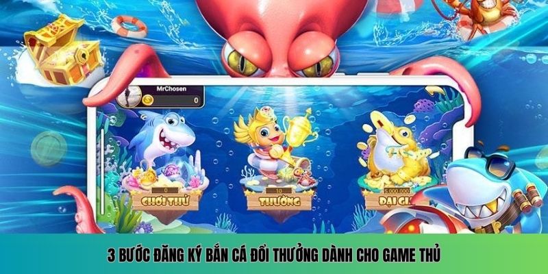 3 thao tác nhanh để đăng ký game bắn cá đổi thưởng