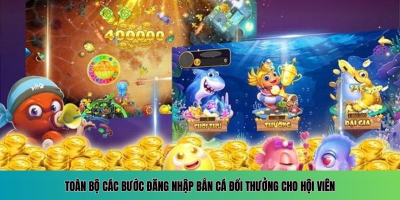 Các bước cần thiết để hội viên truy cập bắn cá đổi thưởng